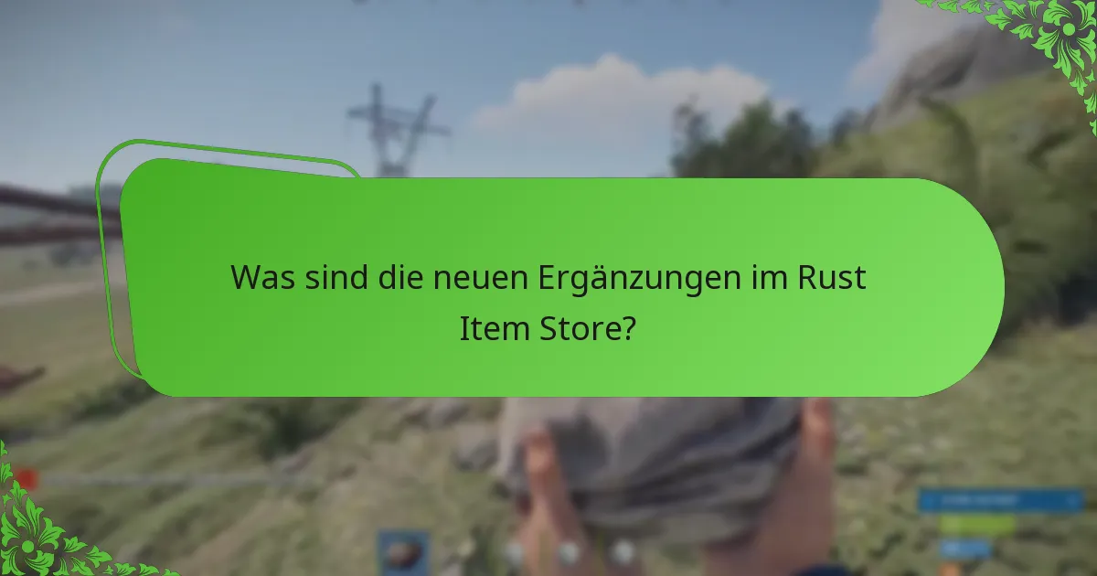 Was sind die neuesten Rotationsupdates für den Rust Item Store?