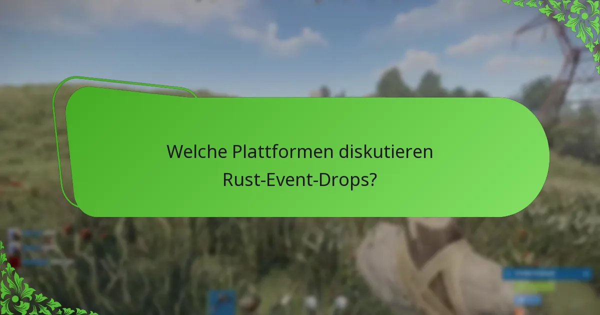 Welche Plattformen diskutieren Rust-Event-Drops?