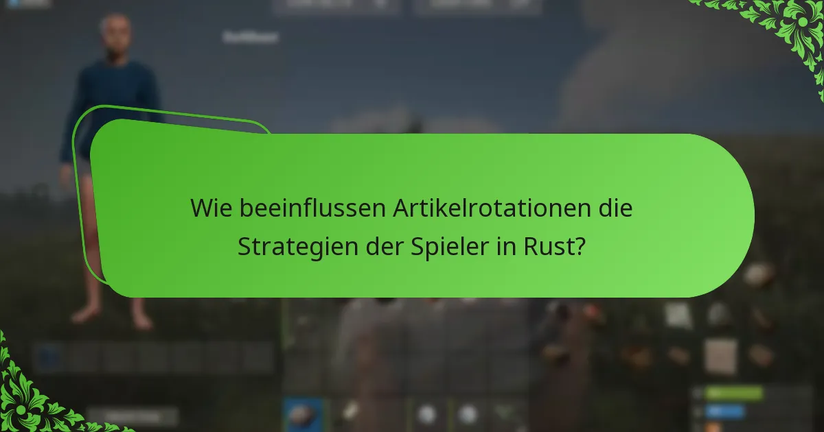 Wie beeinflussen Artikelrotationen die Strategien der Spieler in Rust?