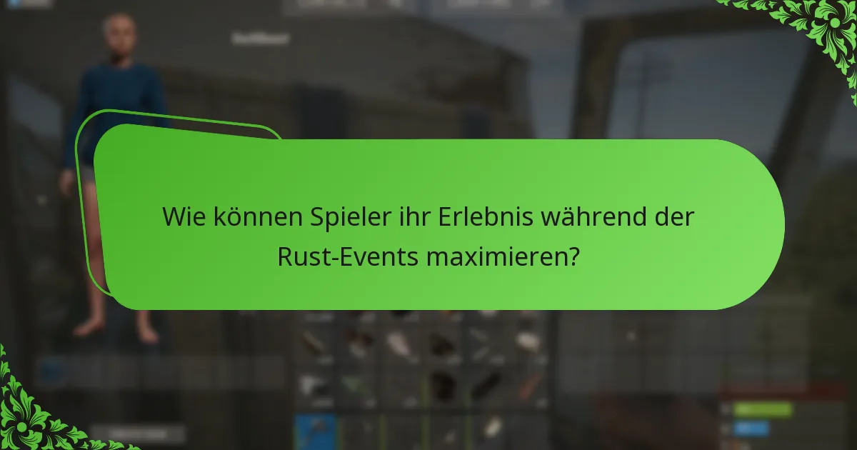 Wie können Spieler ihr Erlebnis während der Rust-Events maximieren?